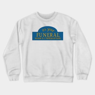 It's Your Funeral Home & Crematorium Crewneck Sweatshirt